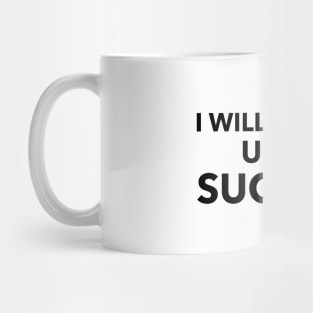 I Will Persist Until Success Mug